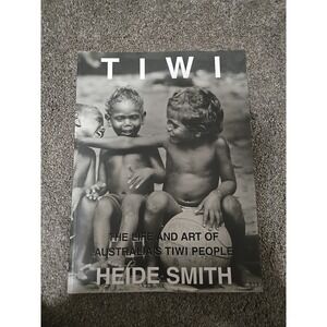 Tiwi: The Life and Art of Australia's Tiwi People by Heide Smith
